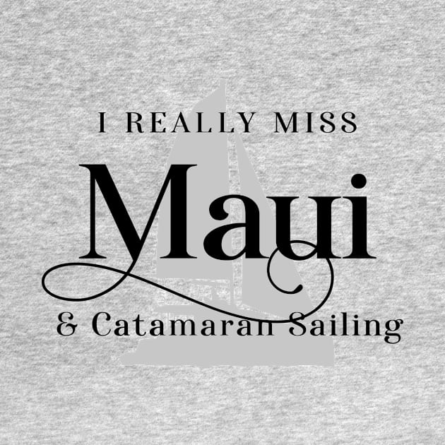 I Really Miss Maui & Catamaran Sailing by BlueTodyArt